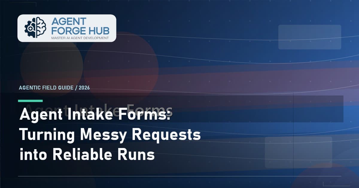 Agent Intake Forms: Turning Messy Requests into Reliable Runs
