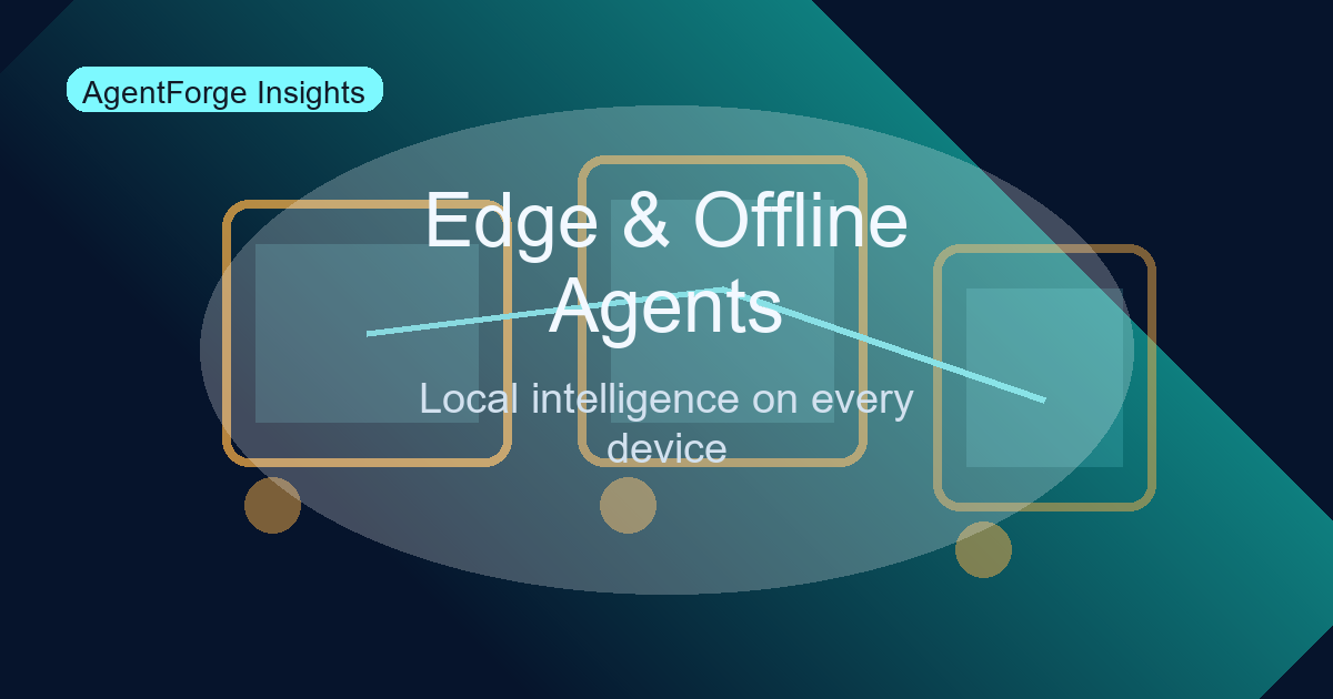 Edge and Offline Agents: Local Intelligence on Every Device