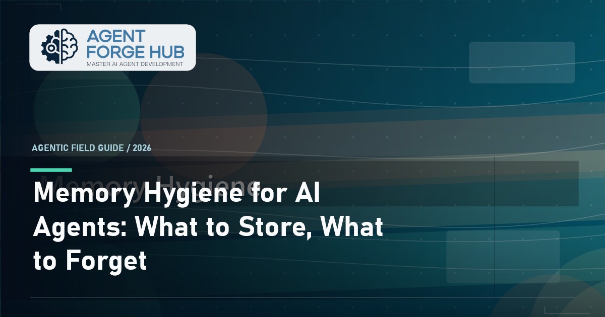Memory Hygiene for AI Agents: What to Store, What to Forget