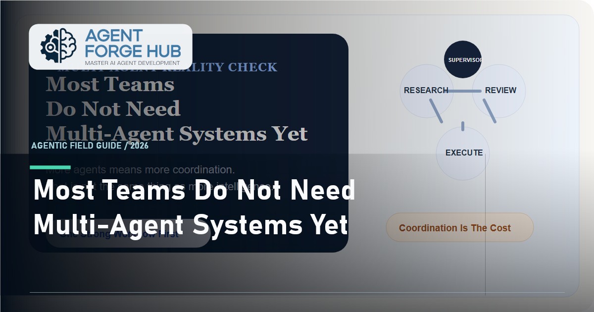 Most Teams Do Not Need Multi-Agent Systems Yet